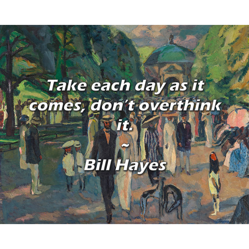 Citation artistique: «Prenez chaque jour comme il se doit, ne le pensez pas trop». Toile tendue par Bill Hayes