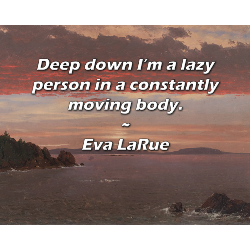Trinx Gallery Wrapped Canvas By Eva LaRue: "Deep down I’m a lazy person in a constantly movin, 17" H x 24" W