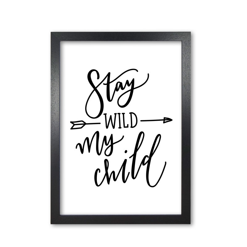 Stay Wild My Child - Print, Black Grain Frame, 85 cm H x 60 cm W x 5 cm D