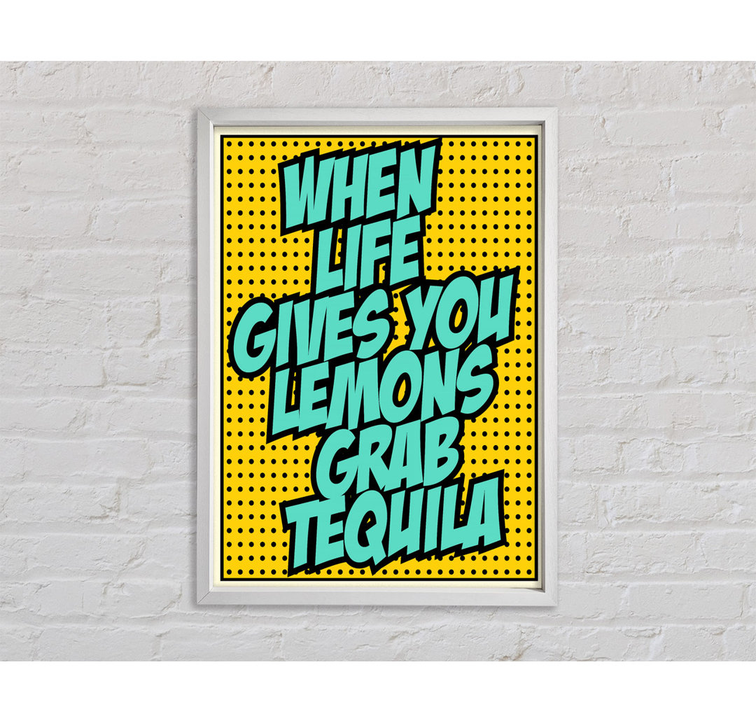 When Life Gives You Lemons Tequila 2 - Einzelbildrahmen Typografie auf Leinwand