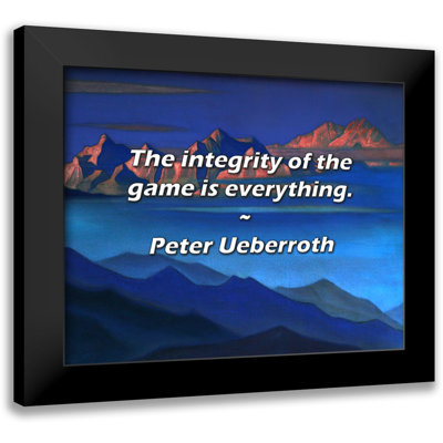 Peter Ueberroth Quote: The integrity of the game is everything.