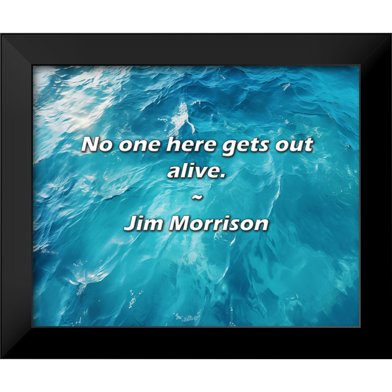 Citation de Jim Morrison: Personne ne s'en sort vivant.