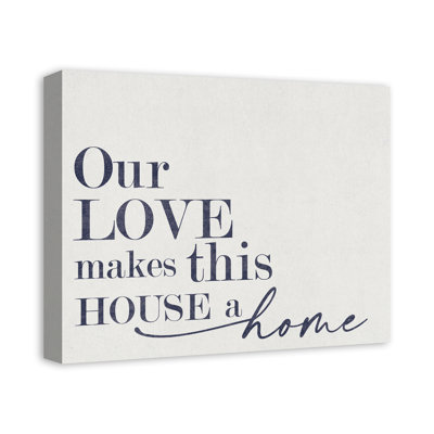 «Our Love Makes This House a Home», reproduction sur toile