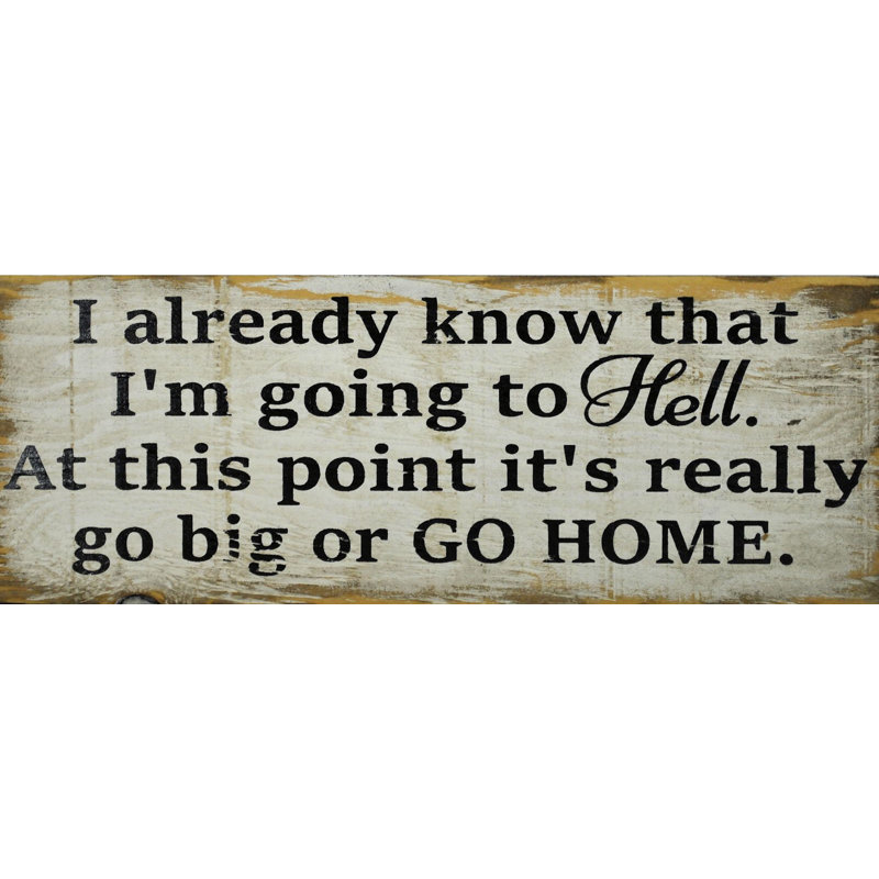 Arthers I Already Know That I'm Going to Hell. at This Point It's Really Go Big or Go Home.