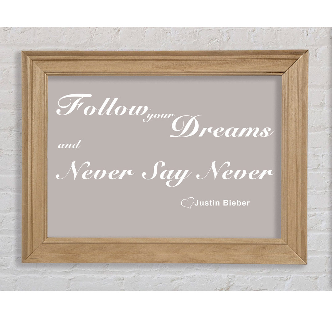 Musik Zitat Follow Your Dreams Justin Bieber Beige - Einzelbildrahmen Kunstdrucke