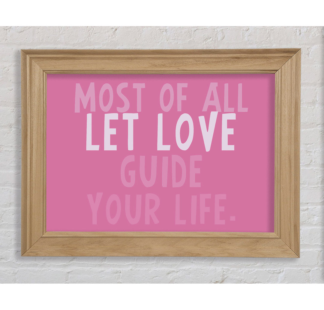 Saylorsburg Love Quote Most Of All Let Love Guide Your Life Pink Framed Print Wall Art