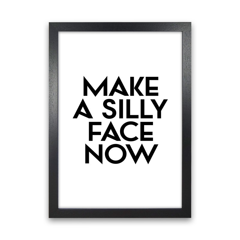 Make A Silly Face Now - Print, 88cm H x 64cm W x 3cm D, Black Frame