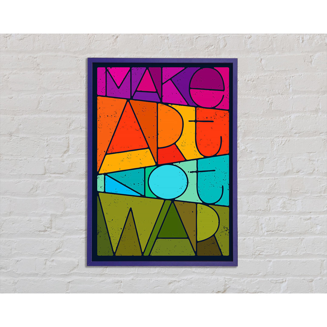 Make Art Not War Gerahmter Druck Wandkunst