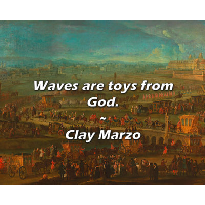 Clay Marzo Quote: Waves are toys from God.