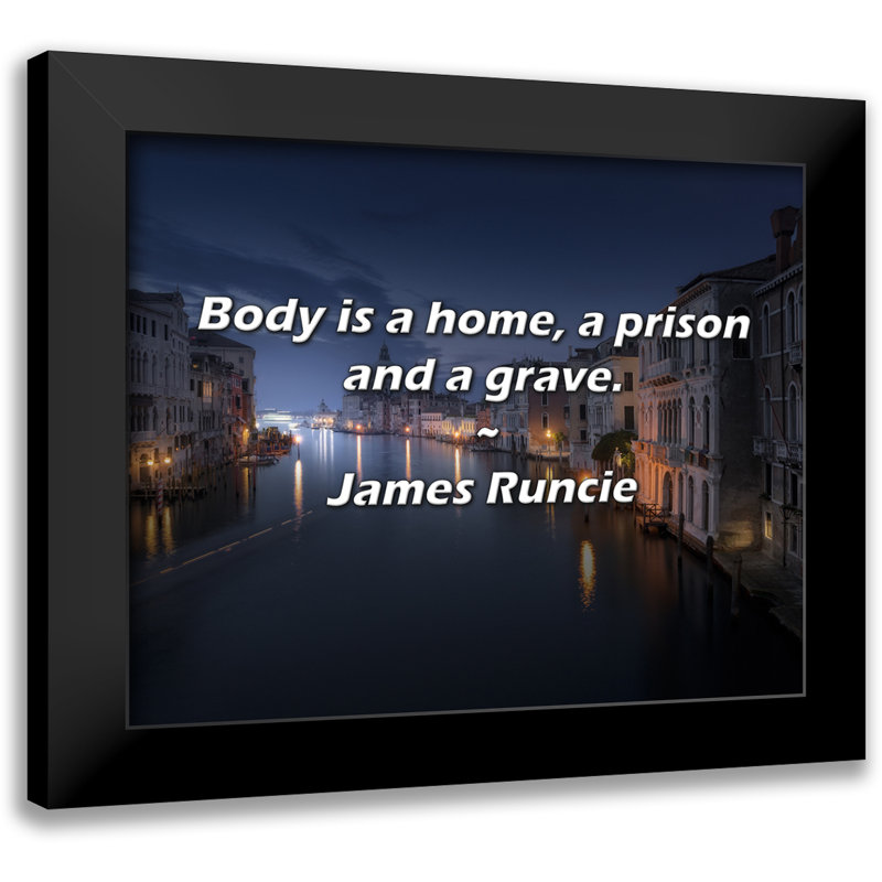 Citation de James Runcie: Le corps est une maison, une prison et une tombe.