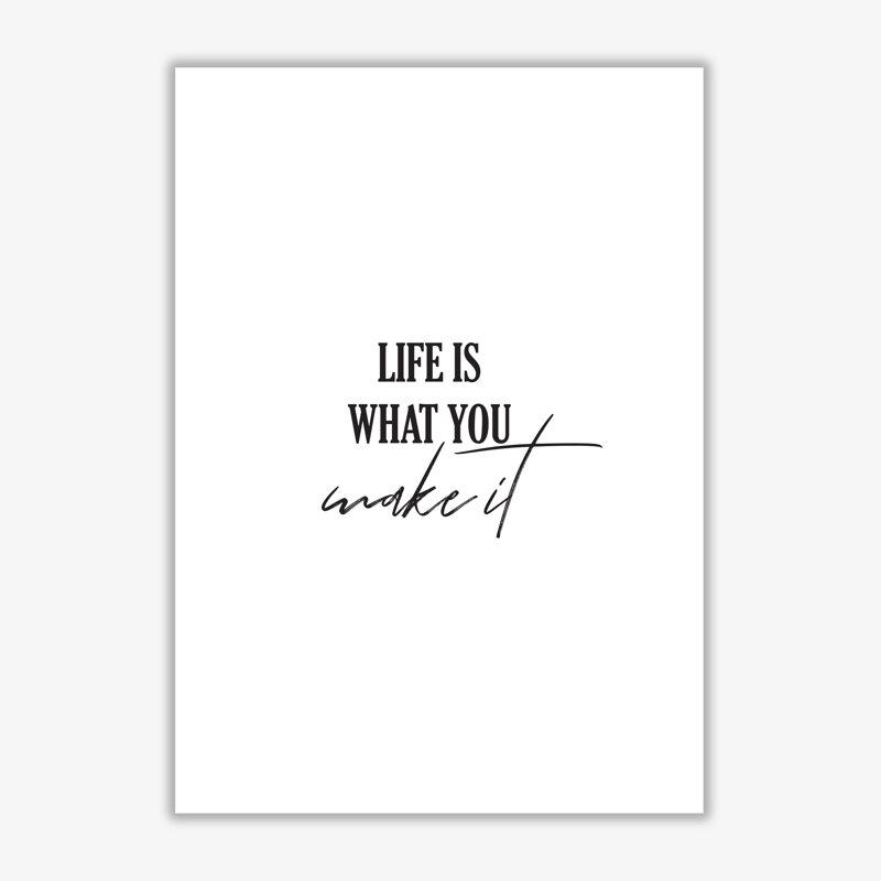 Life Is What You Make It - Print, No Frame, 30 cm H x 21 cm W x 1 cm D