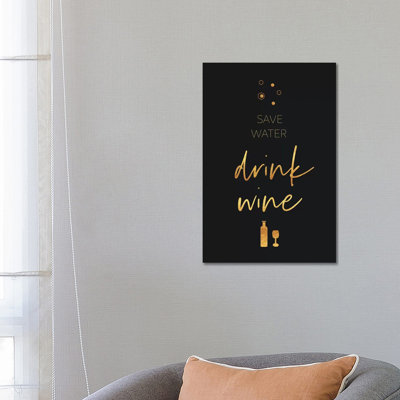 Golden Rule Save Water - Drink Wine by Melanie Viola - Print on Canvas