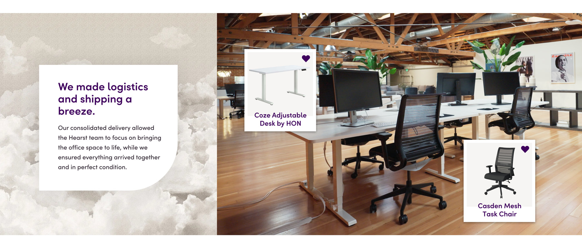 Coze Adjustable Desk by HON, Casden Mesh Task Chair, We made logistics and shipping a breeze. Our consolidated delivery allowed the Hearst team to focus on bringing the office space to life, while we ensured everything arrived together and in perfect condition.