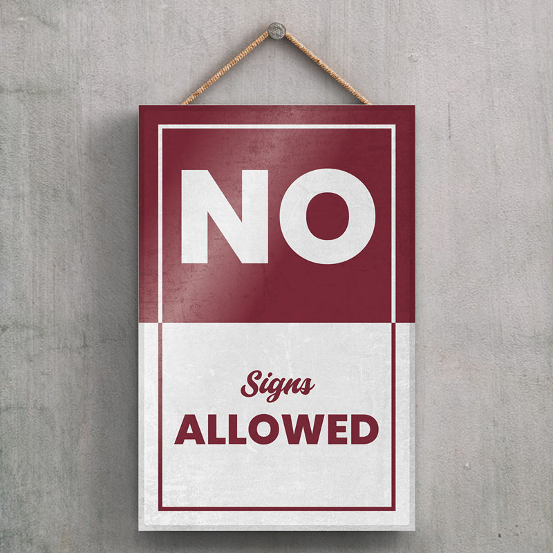 No Signs Allowed - Print on MDF, 18.5cm H x 12cm W x 0.9cm D