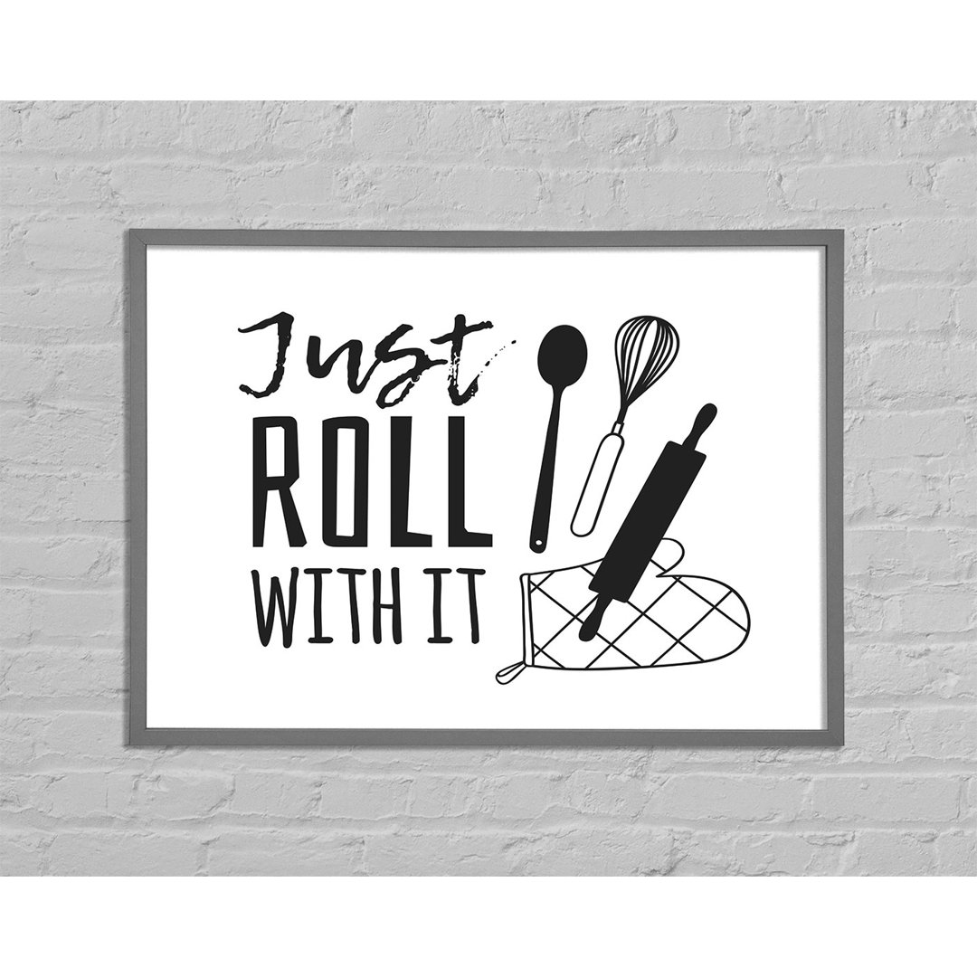 Just Roll with It - Einzelne Bilderrahmen Kunstdrucke