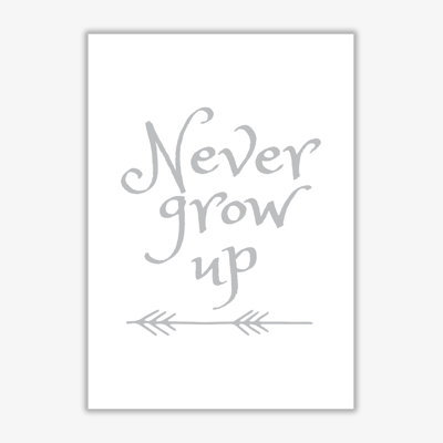 Never Grow Up - Print