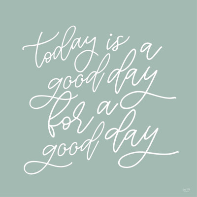 " Today Is A Good Day "