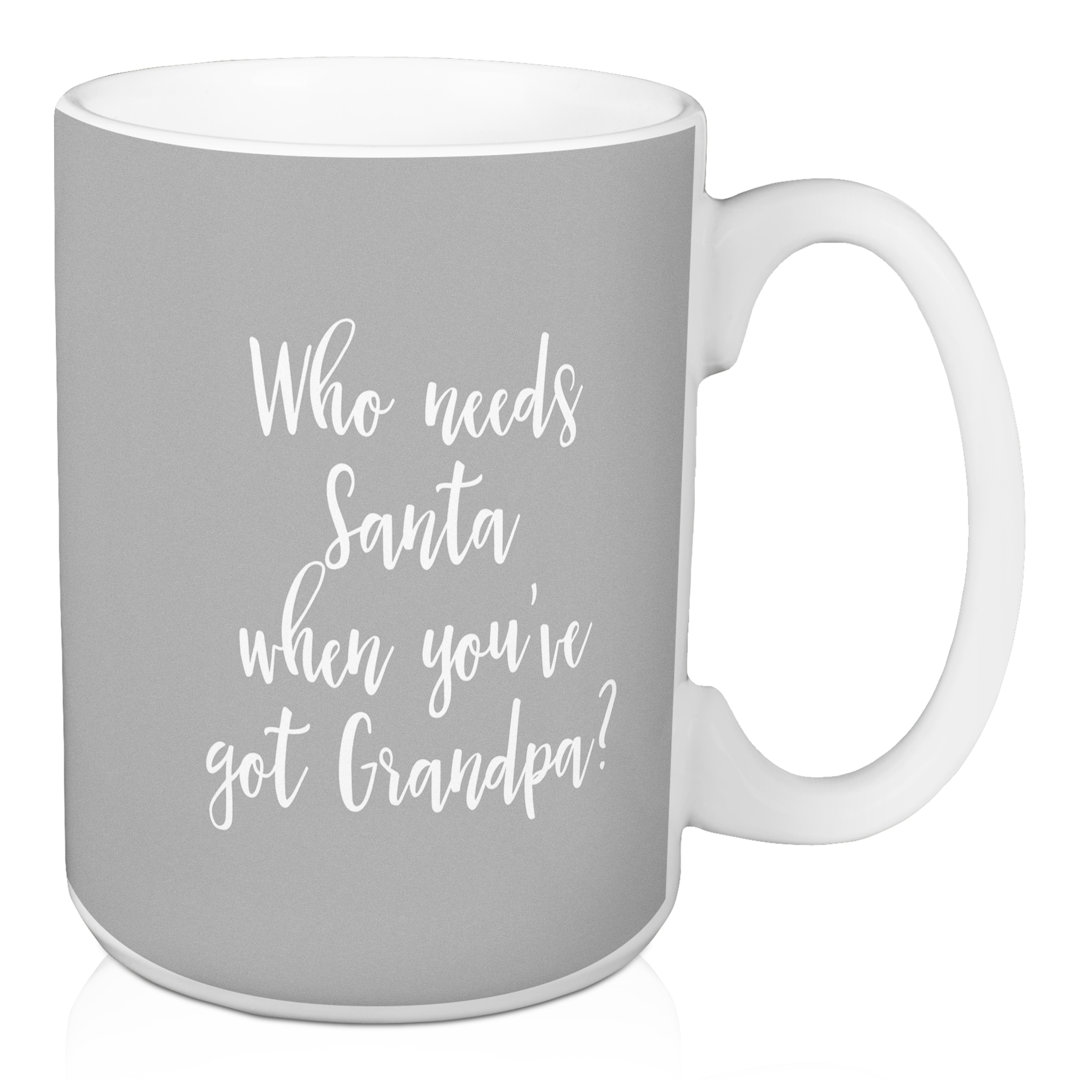 Haywards Who Needs Santa When You've Got Grandpa? Coffee Mug The Holiday Aisle® 