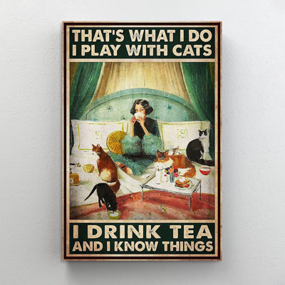 " I Play with Cats I Drink Tea and I Know Things Cat Lover " Textual Art Print