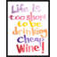Life Is Too Short To Be Drinking Cheap Wine II Print by David Erickson-67254098