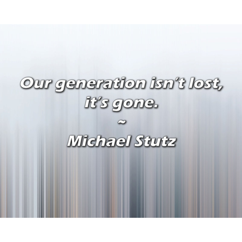 Citation artistique «Notre génération n'est pas perdue, elle est partie.» Toile tendue par Michael Stutz, H 33 po x l 48 po