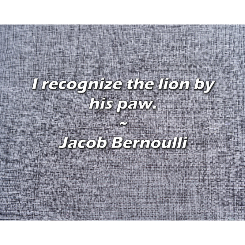Jacob Bernoulli Citation: Je reconnais le lion à sa patte., H 20 po x l 24 po