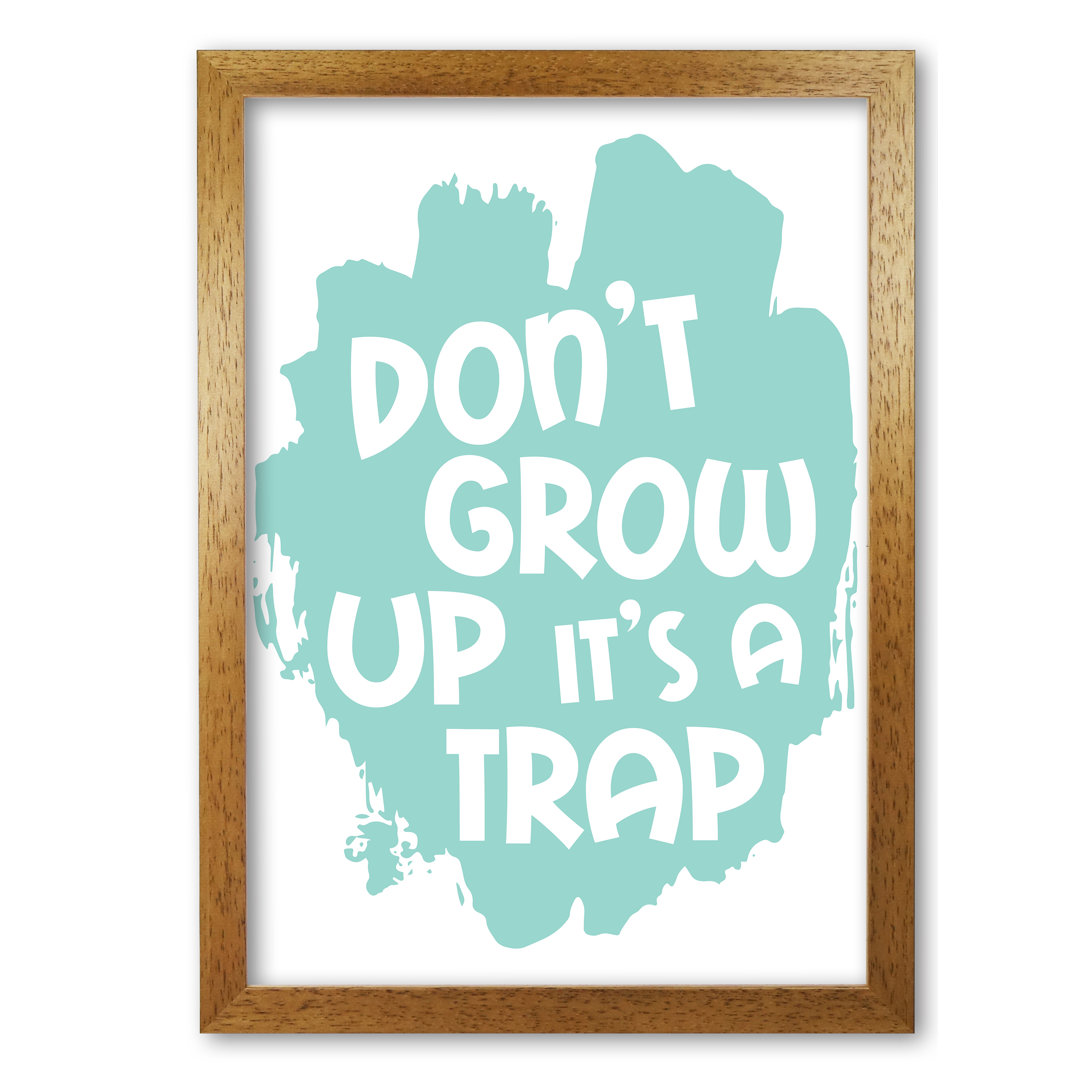 Don't Grow Up It's A Trap - Print