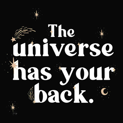 " The Universe Has Your Back "
