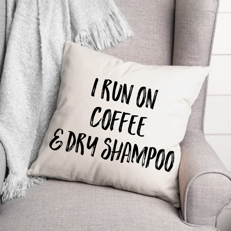I Run on Coffee & Dry Shampoo Throw Pillow, 18" x 18"