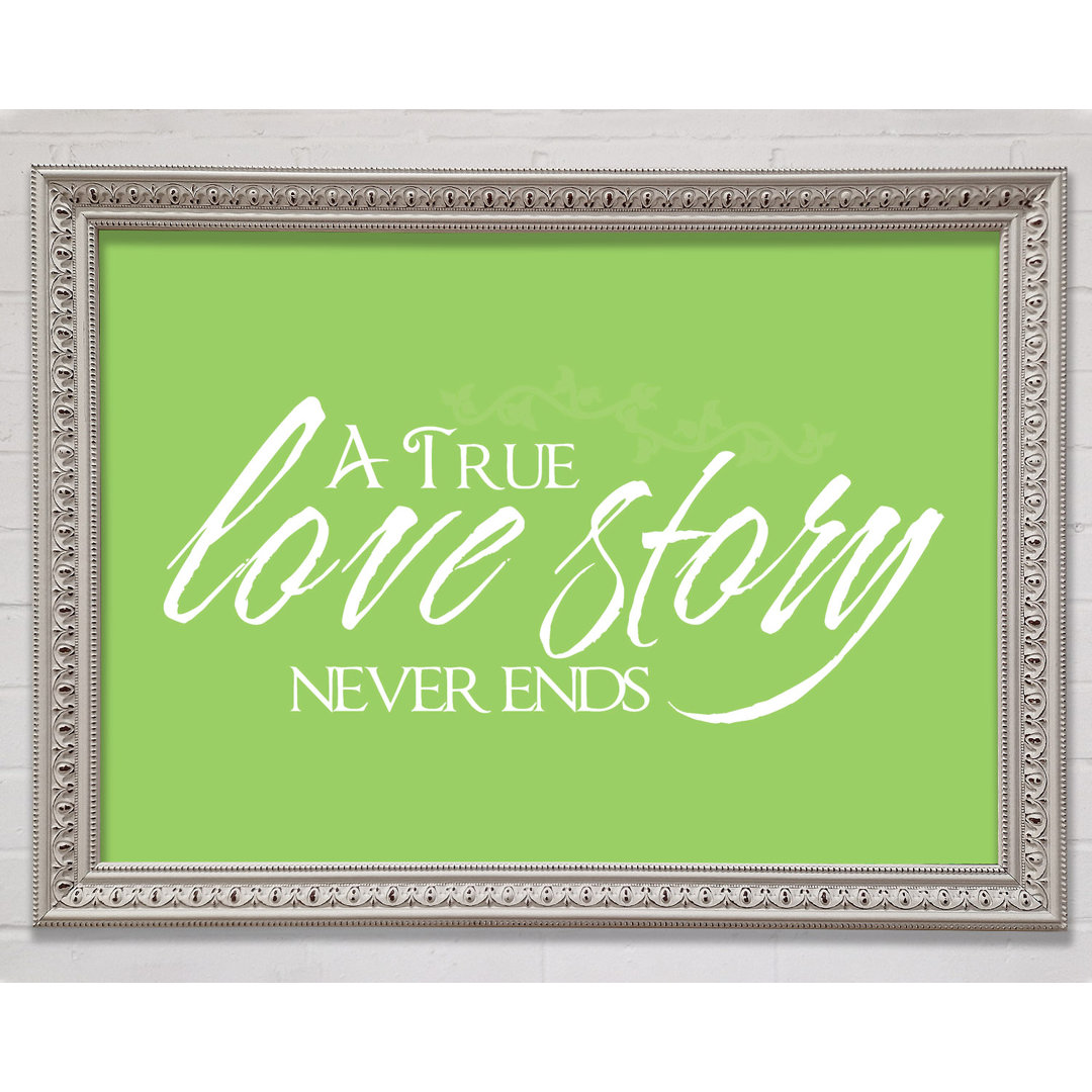 Gerahmter Kunstdruck Love Quote A True Love Story Never Ends in Grün