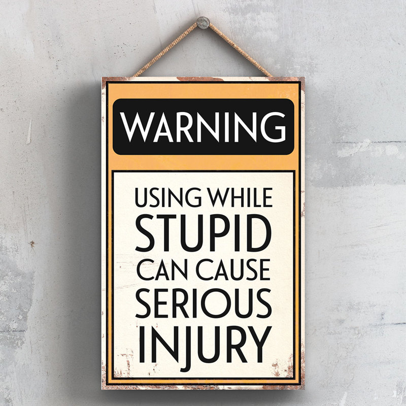 Warning Stupid People - Print on MDF