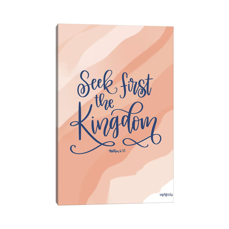 Seek First The Kingdom by Imperfect Dust - Wrapped Canvas Print, 20.32 cm H x 30.48 cm W