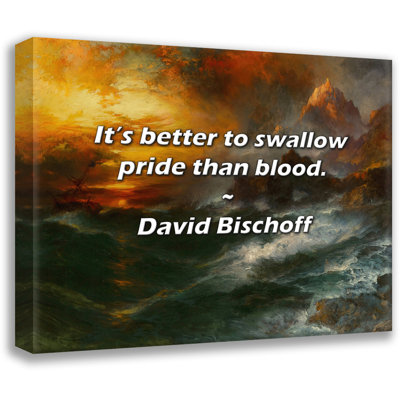 David Bischoff Quote: It’s better to swallow pride than blood.