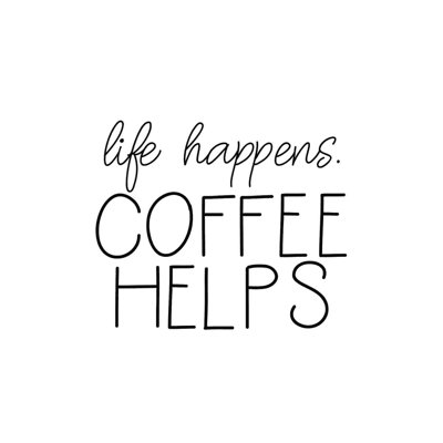 " Life Happens Coffee Helps 2 "