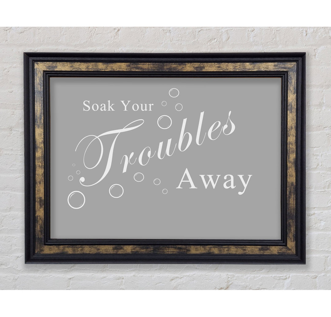 Badezimmer Zitat Soak Your Troubles Away - Single Picture Frame Art Prints