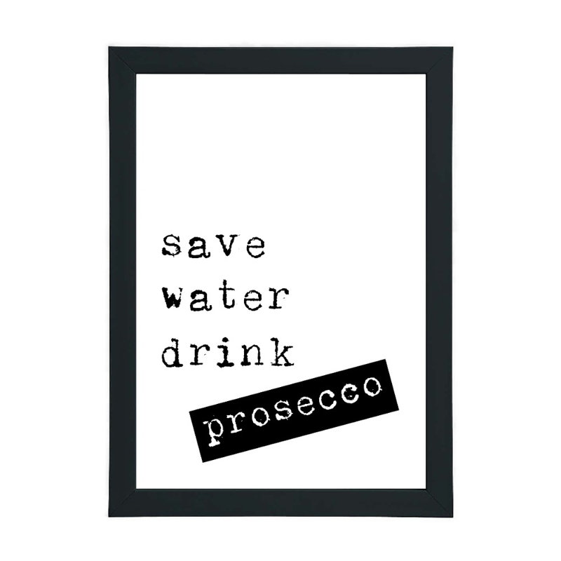 Save Water Drink Prosecco - Print, Black Framed, 21cm H x 15cm W x 2.5cm D