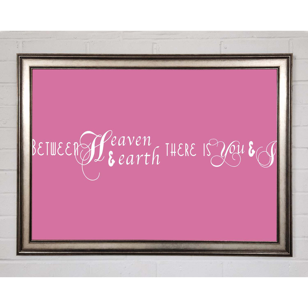 Treynor Love Quote Between Heaven And Earth Pink Gerahmter Druck Wandkunst