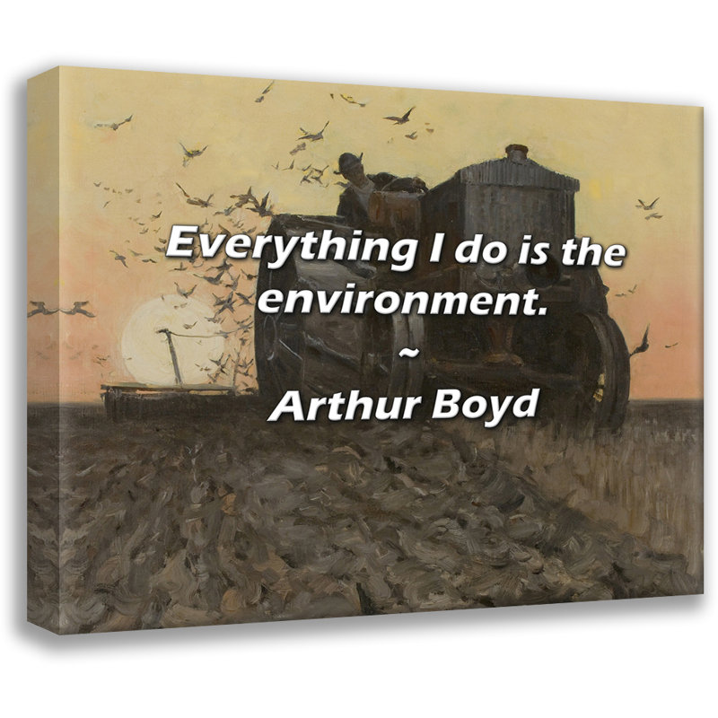 Arthur Boyd Quote: Everything I do is the environment., 15" H x 18" W