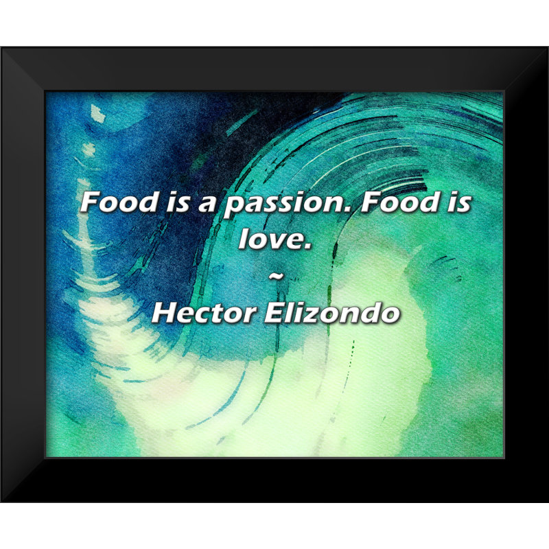 Hector élisondo, citation: La nourriture est une passion. La nourriture est l'amour.