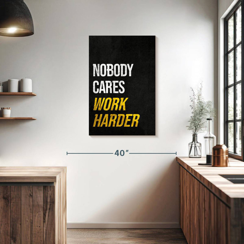 «None Cares So Work Harder», H 36 po x l 24 po