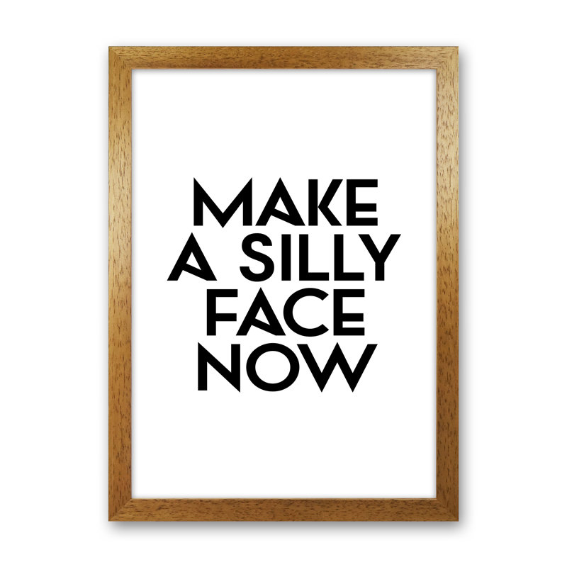 Make A Silly Face Now - Print, Oak Frame, 46cm H x 34cm W x 3cm D