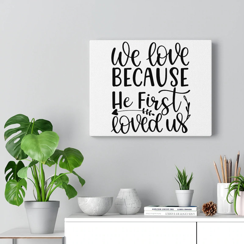 We Love Because He First Loved Us 1 Piece Wrapped Canvas Wall Art, 30cm H x 41cm W