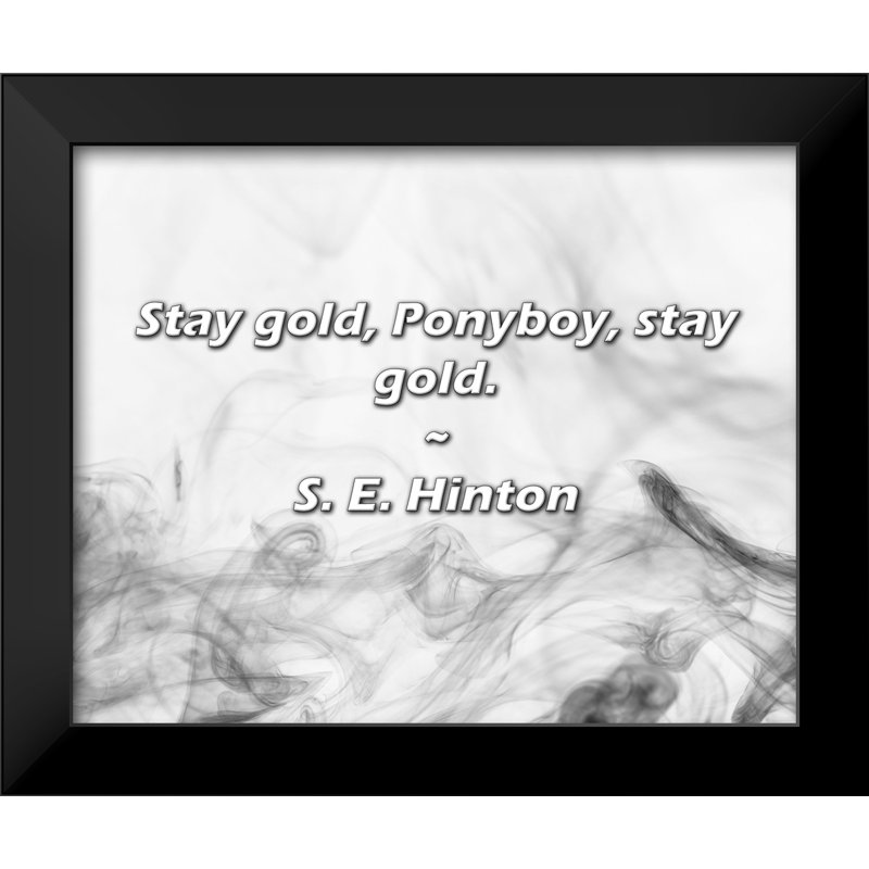 Citation de S.E. Hinton: Stay Gold, Ponyboy, Stay Gold.