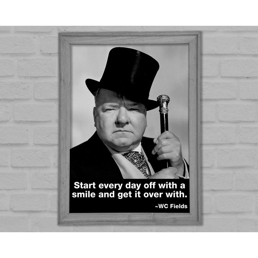 Witziges Zitat W C Fields Lächle und bring es hinter dich mit gerahmtem Druck