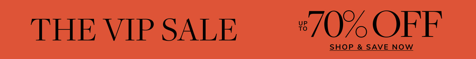 The VIP Sale up to 70% off, shop now.