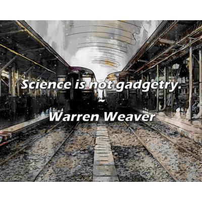 Warren Weaver Quote: Science is not gadgetry.