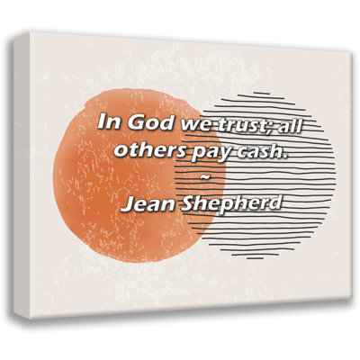 Artsy Quote "In God we trust; all others pay cash." By Jean Shepherd Gallery Wrapped Canvas
