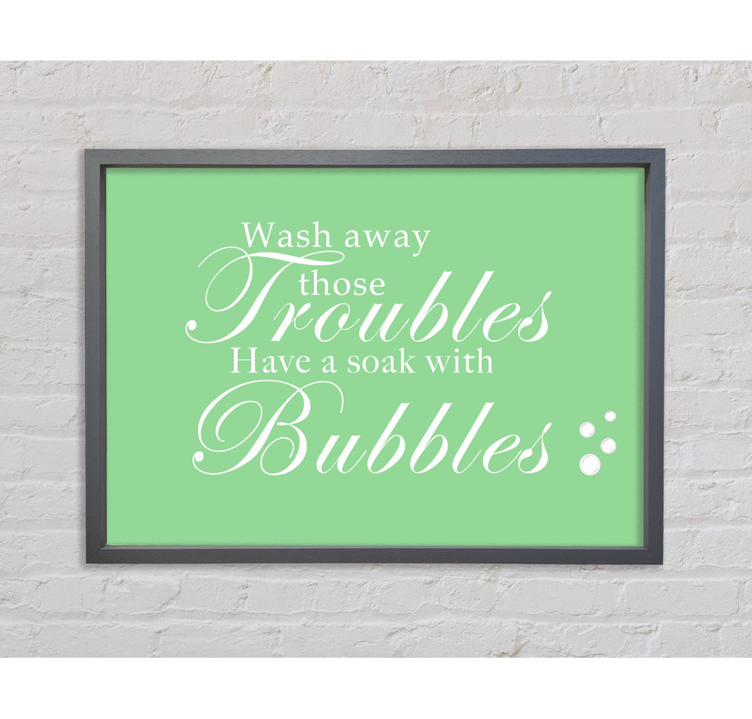 Badezimmer Zitat Wash Away Those Troubles Bubbles Beige Gerahmter Druck