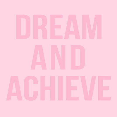 " Dream It And Achieve It In Shades Of Pink "