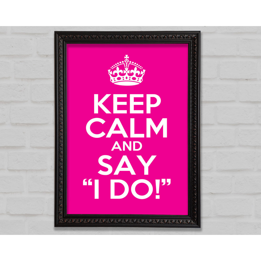 Keep Calm Say I Do - Einzelne Bilderrahmen Kunstdrucke